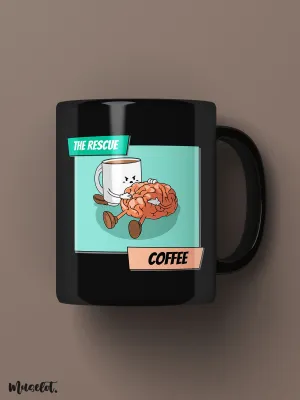 Coffee, the rescuer printed mugs