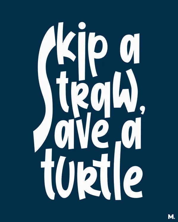 Skip a straw, save a turtle printed t shirt